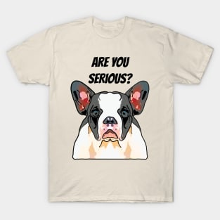 Frenchie Are You Serious T-Shirt